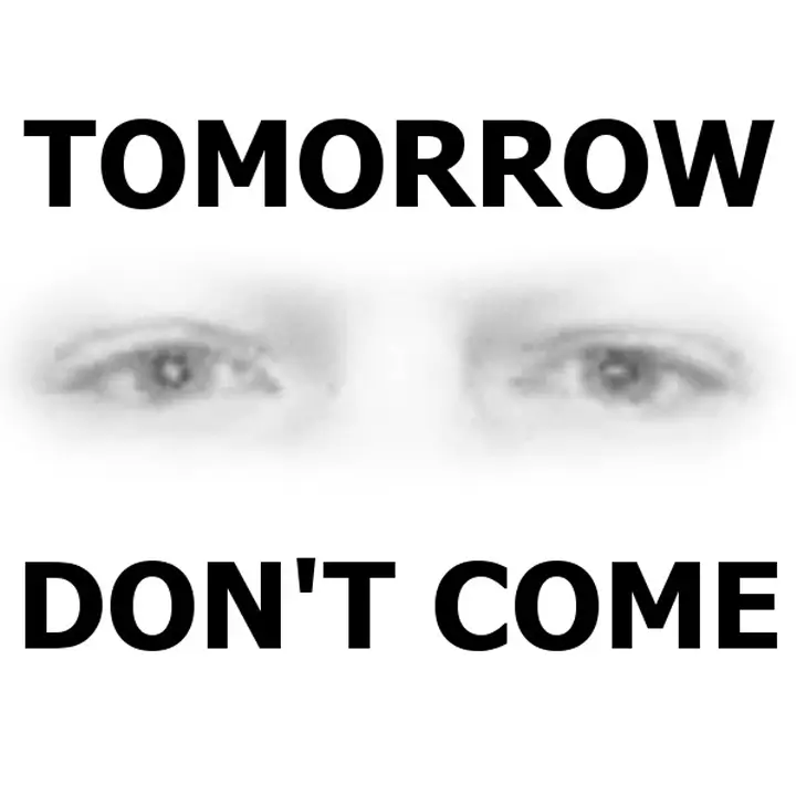 明日不要来 | Tomorrow Don’t Come