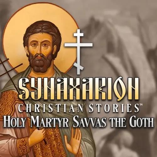 Synaxarion 基督教故事： 哥特圣烈士萨瓦斯 | Synaxarion Christian Stories: Holy Martyr Savvas the Goth | 游戏下载